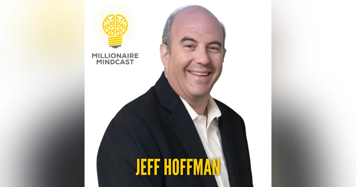 118: Priceless Advice on How to Become a Billionaire and a "Hall of Fame Human Being" | Jeff Hoffman