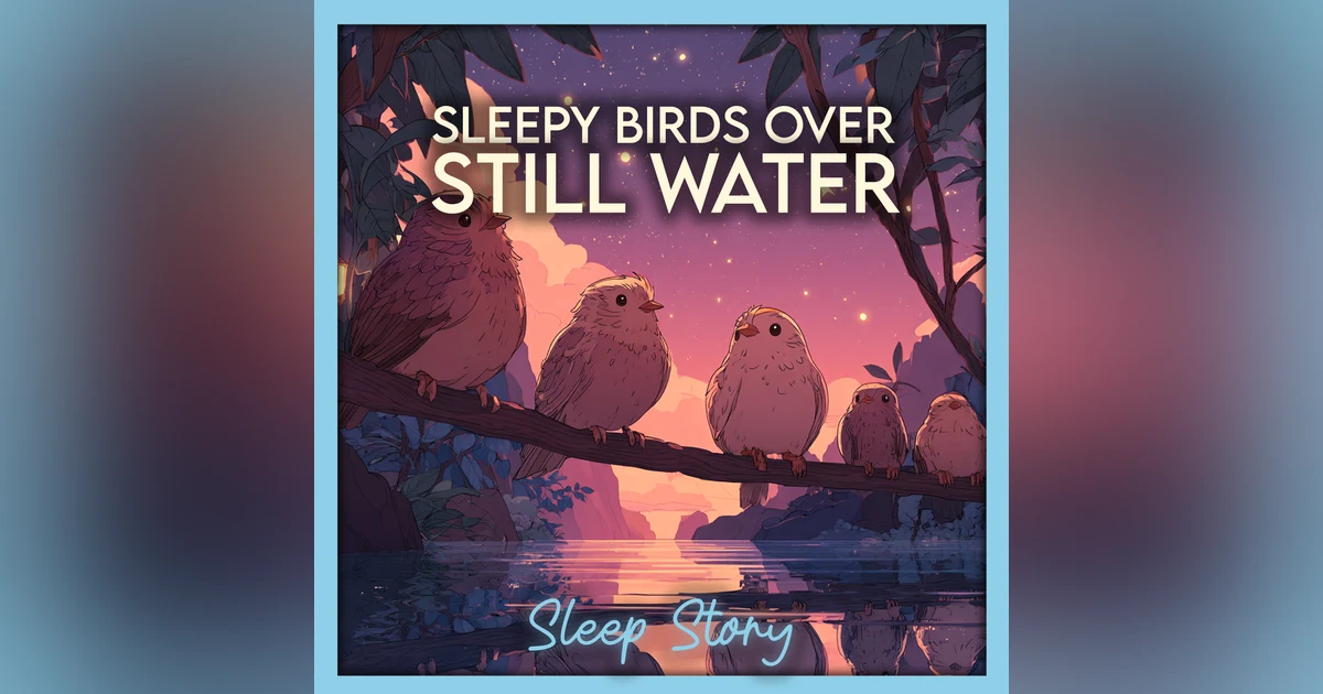 Relaxation Stories with Soothing Narration | Calming Bedtime Story with Nature Sounds | Sleepy Birds, Starlight & Mist for Peaceful Sleep