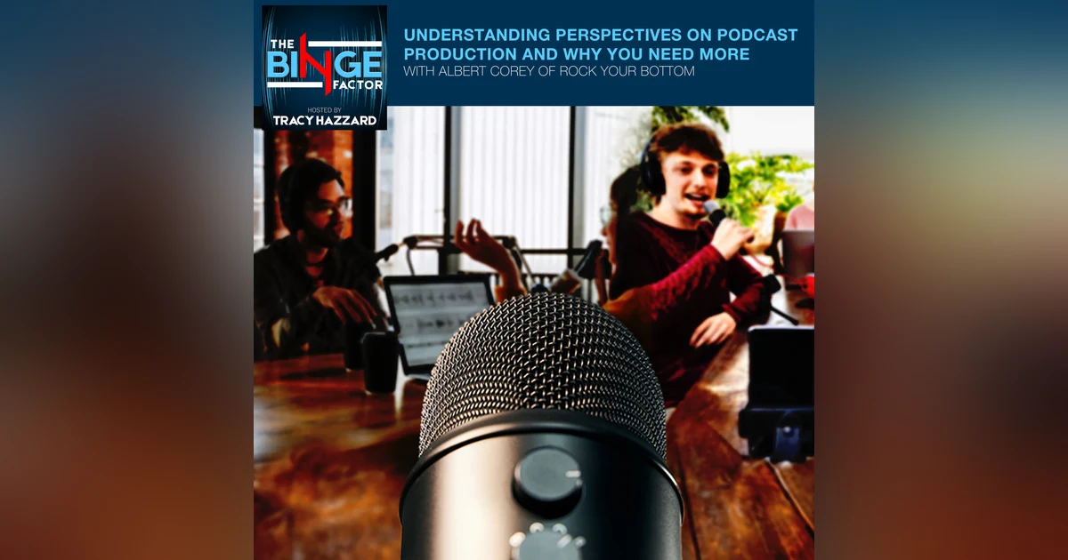 Understanding Perspectives On Podcast Production And Why You Need More With Albert Corey Of Rock Your Bottom