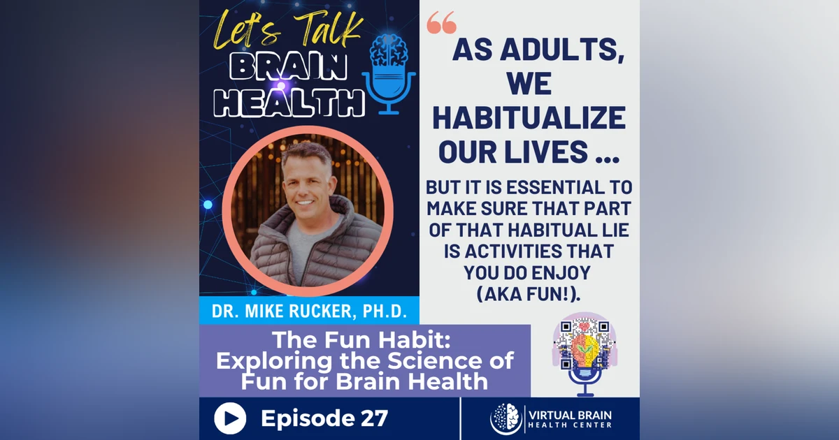 The Fun Habit: Exploring the Science of Fun for Brain Health with Dr. Mike Rucker, Ph.D.