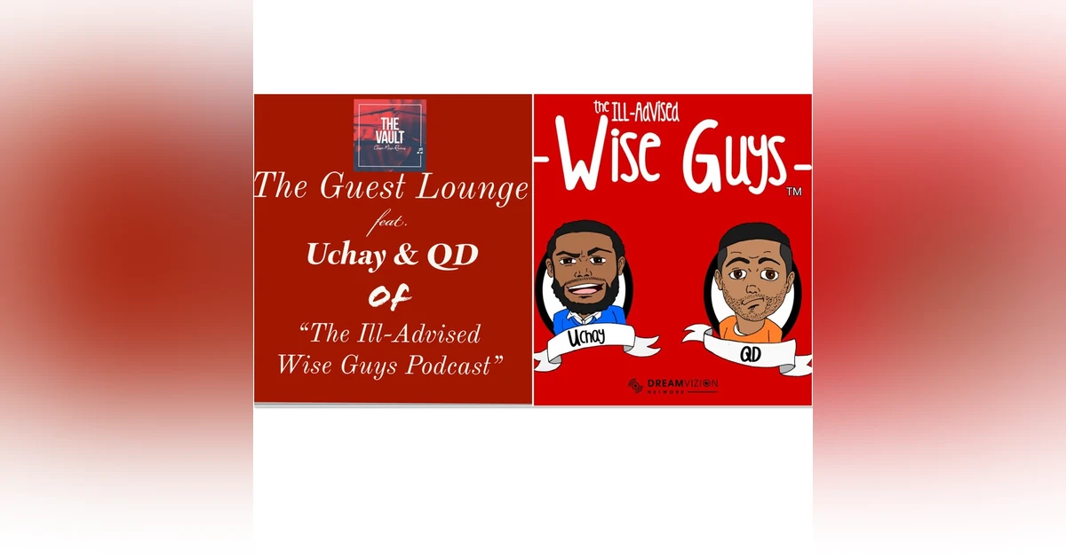 BONUS EPISODE: "The Guest Lounge": Uchay & QD of The Ill-Advised Wise Guys Podcas