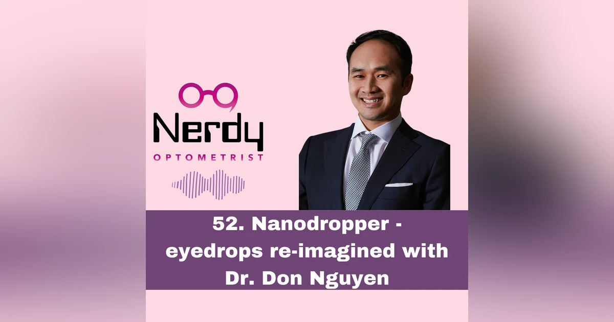 52. Nanodropper - eyedrops re-imagined with Dr. Don Nguyen