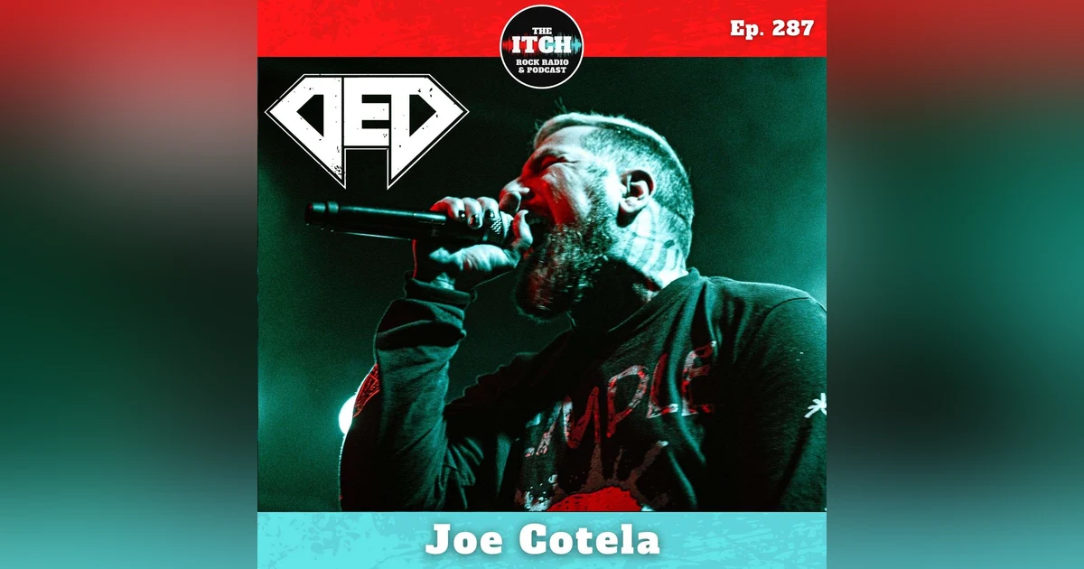 E287 Joe Cotela of DED on Punk Influences, Unearned Egos, Working With Chad Gray, and Going Into the Pit Blind