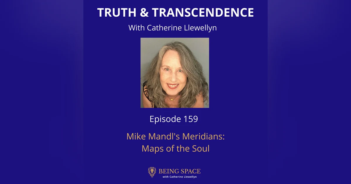 Ep 159: Mike Mandl's Meridians: Maps of the Soul
