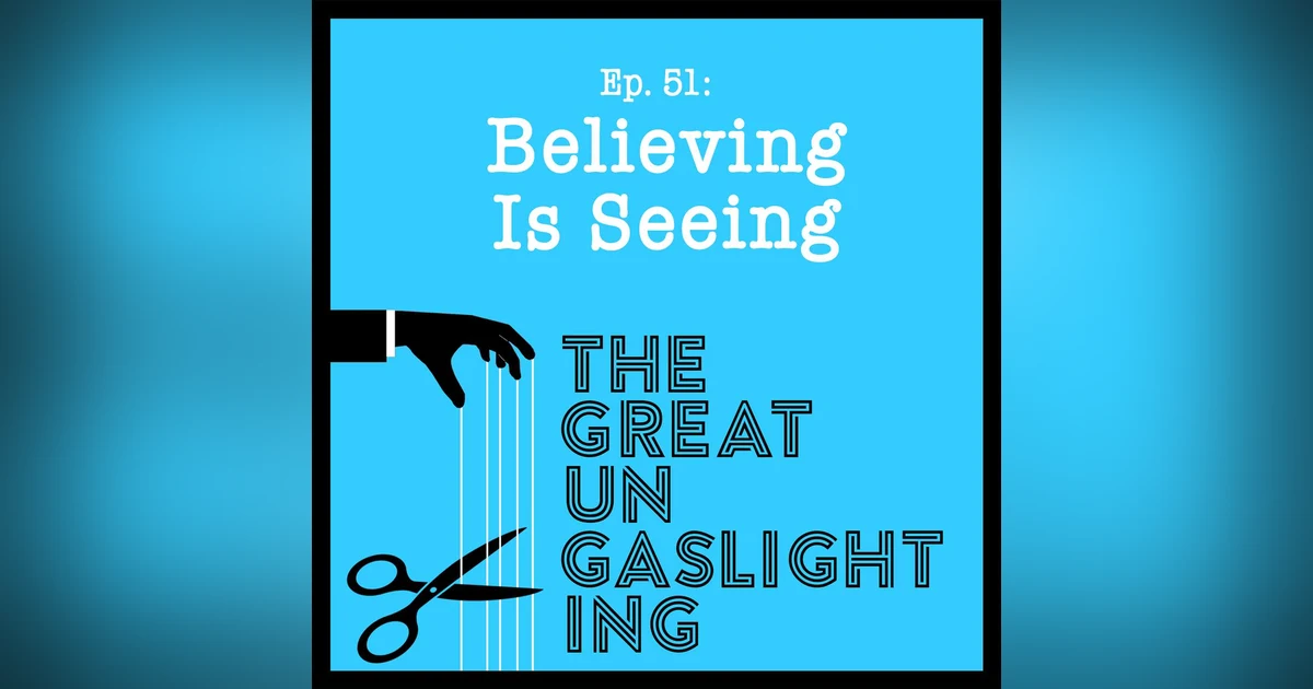 Ep51 -- Believing Is Seeing