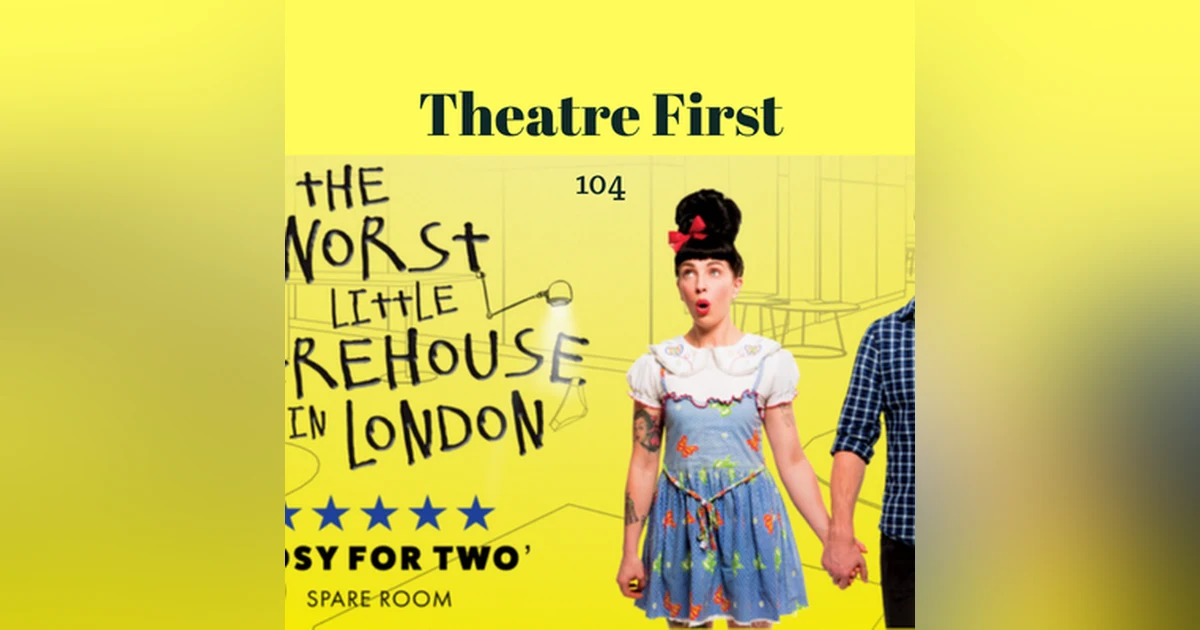 104: The Worst Little Warehouse In London - Theatre First with Alex First