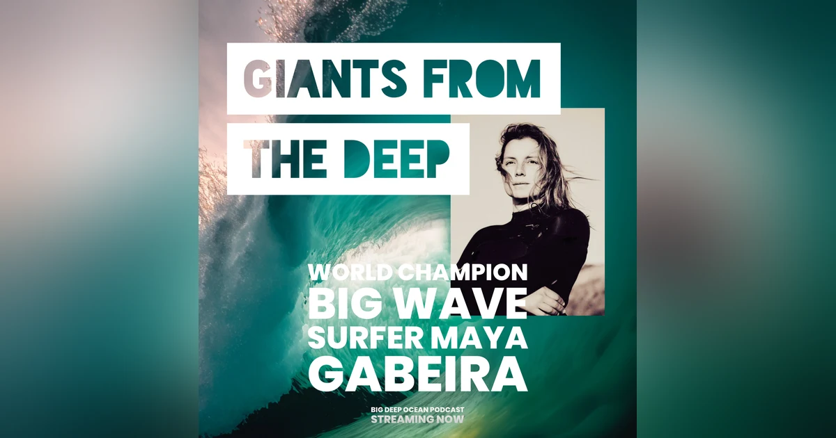 Giants From The Deep: World Champion Big Wave Surfer Maya Gabeira and the Challenge of Riding Mountains of the Sea