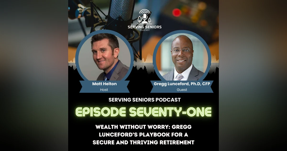 Episode 71: Wealth Without Worry: Gregg Lunceford’s Playbook for a Secure and Thriving Retirement
