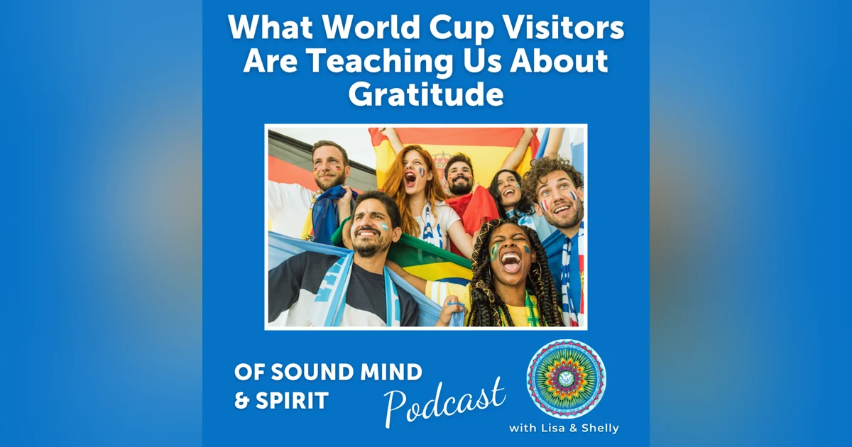Ep 111. What World Cup Visitors Are Teaching Us About Gratitude