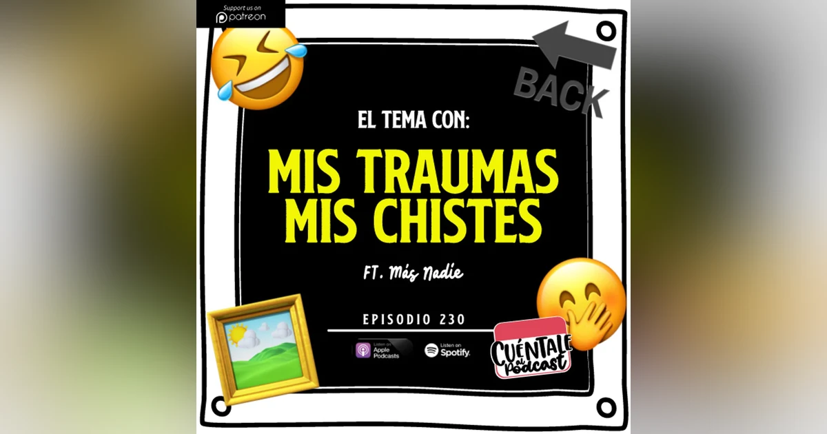 230. El tema con: MIS TRAUMAS, MIS CHISTES (Ft. Más Nadie)