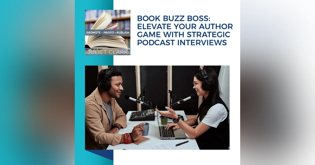 Book Buzz Boss: Elevate Your Author Game With Strategic Podcast Interviews