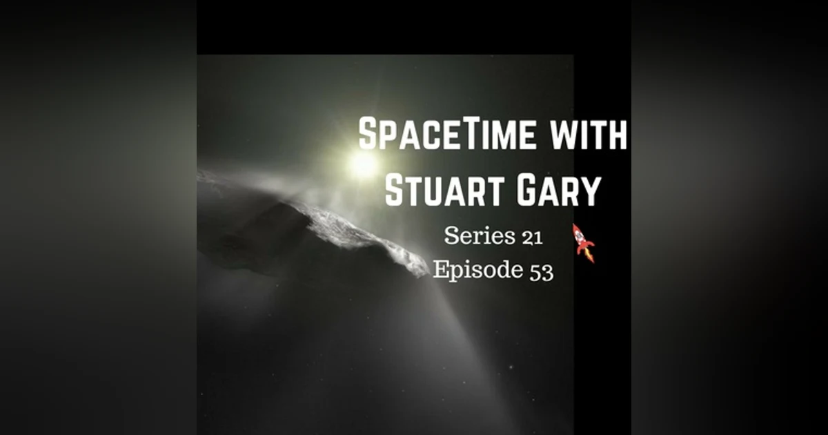 53: Interstellar asteroid may actually be a comet - SpaceTime with Stuart Gary Series 21 Episode 53
