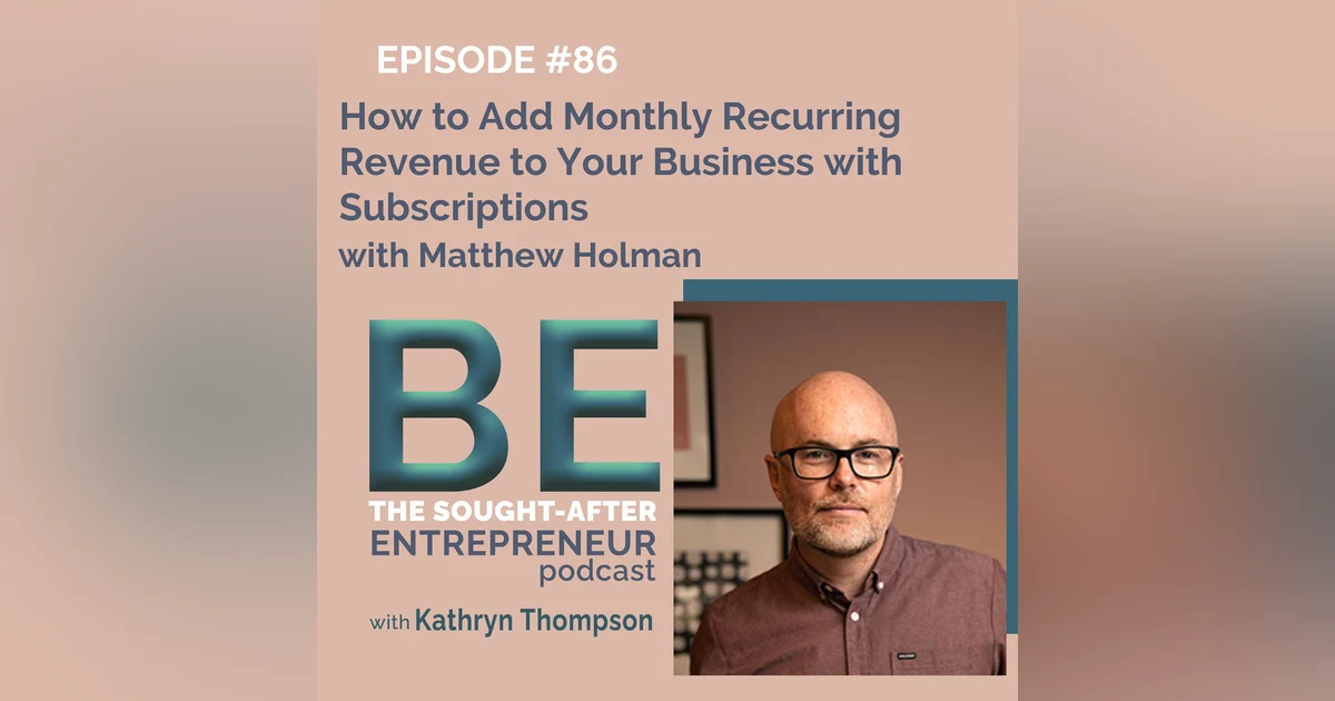 How to Add Monthly Recurring Revenue to Your Business with Subscriptions with Matthew Holman