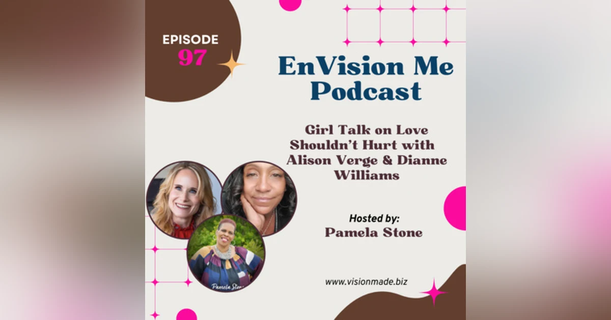Episode 97 Girl Talk on Love Shouldn’t Hurt With Alison Verge & Diana Williams