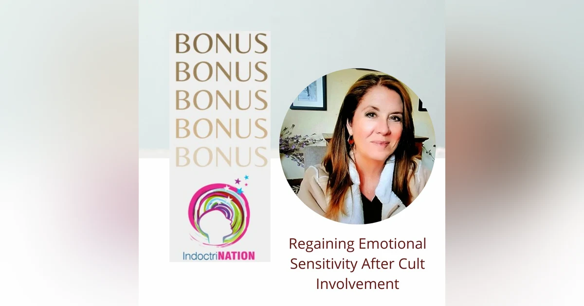 BONUS EPISODE PREVIEW: Regaining Emotional Sensitivity After Cult Involvement