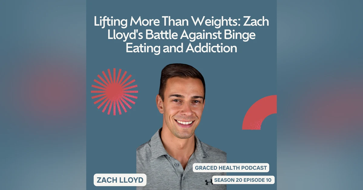 Lifting More Than Weights: Zach Lloyd's Battle Against Binge Eating and Addiction