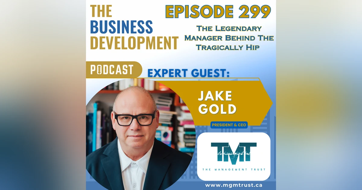 The Legendary Manager Behind The Tragically Hip with Jake Gold