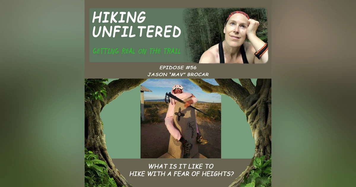 Episode #56 - Jason "Mav" Brocar "What is it like to hike with a fear of heights?"