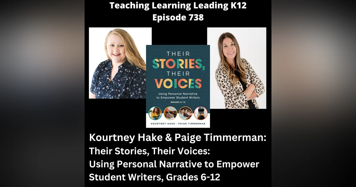 Kourtney Hake & Paige Timmerman - Their Stories, Their Voices: Using Personal Narrative to Empower Student Writers, Grades 6-12 - 738