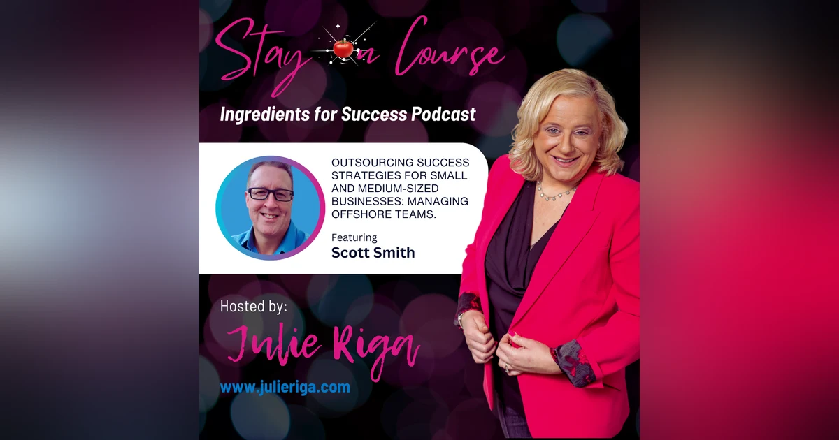 Outsourcing Success Strategies for SMBs: Managing Offshore Teams, Leveraging Resources & Building Powerful Partnerships with Scott Smith