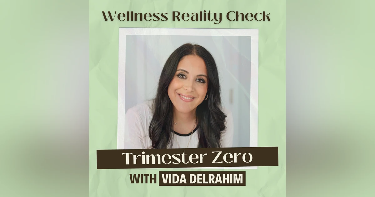 59 - Trimester Zero: The Foundation that Shapes Pregnancy, Birth & Baby with Vida Delrahim of WeNatal