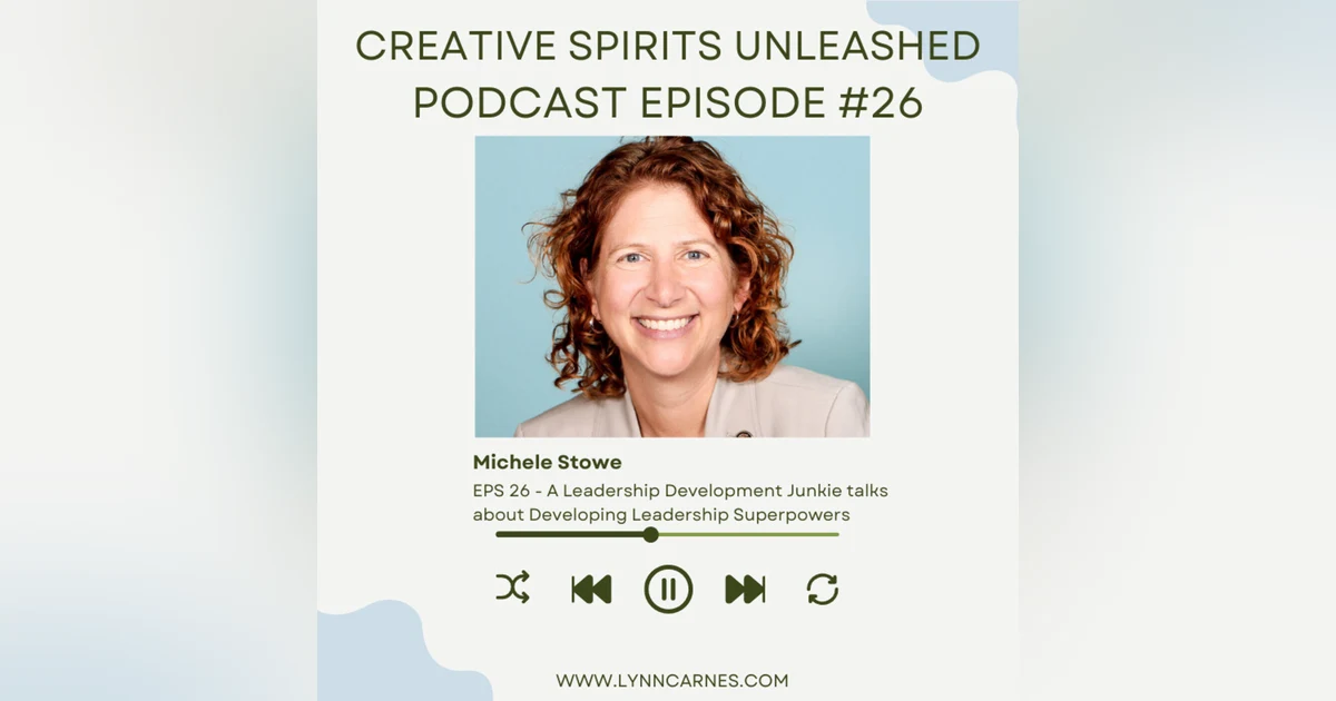 #26: Michele Stowe: A Leadership Development Junkie talks about Developing Leadership Superpowers