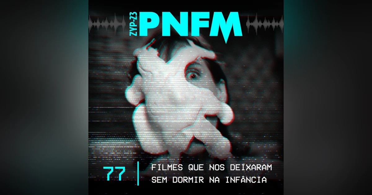PNFM - EP077 - Os Filmes Que Nos Deixaram Sem Dormir na Infância
