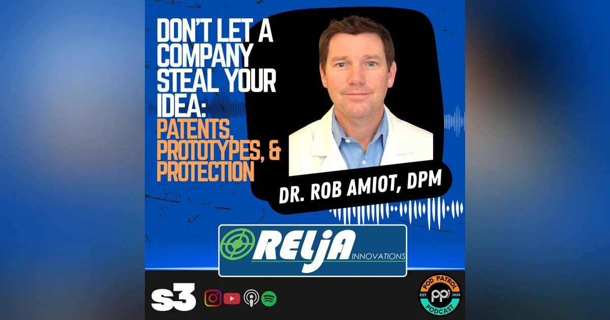 S3.E26 - Don’t Let a Company Steal Your Idea: Patents, Prototypes, & Protection with Dr. Rob Amiot, DPM