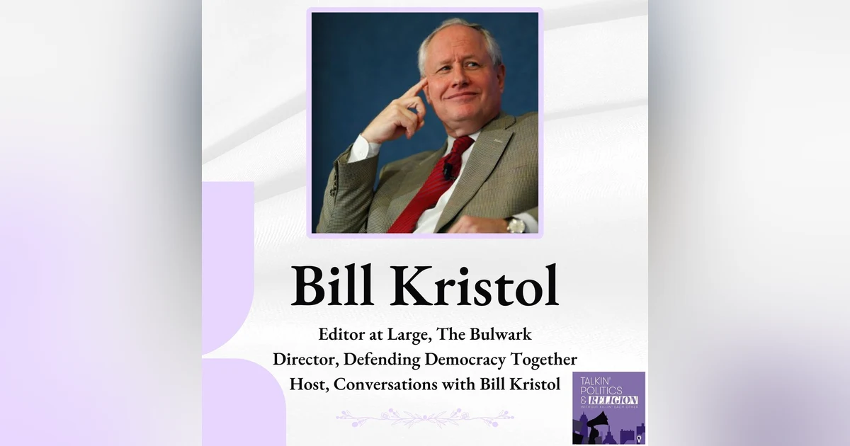 Best of 2024 | Bill Kristol: Director of Defending Democracy Together and Editor at Large at The Bulwark