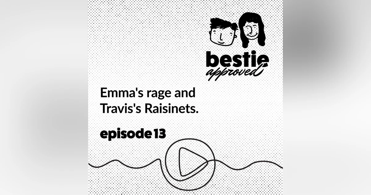 Emma's rage and Travis's Raisinets.