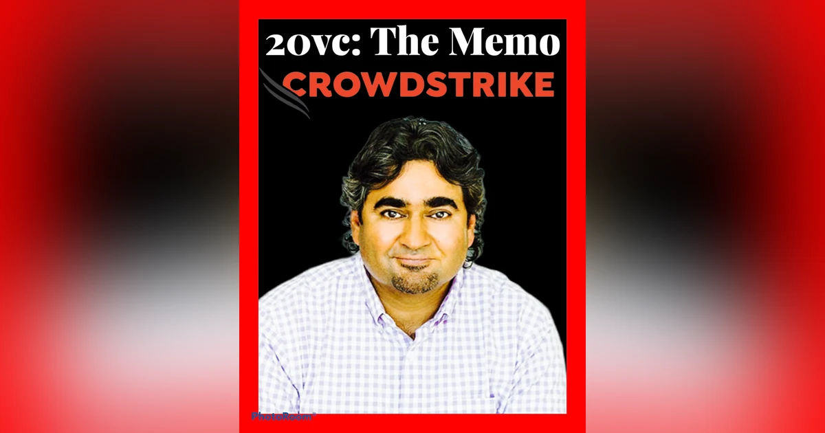 20VC: The Crowdstrike Memo: Accel's Sameer Gandhi on Leading Multiple Internal Rounds for Crowdstrike, Telling George Kurtz to Go Shop His Term Sheet, How To Think Through Market Sizing & The Importance of Speed of Execution and Knowing Whe