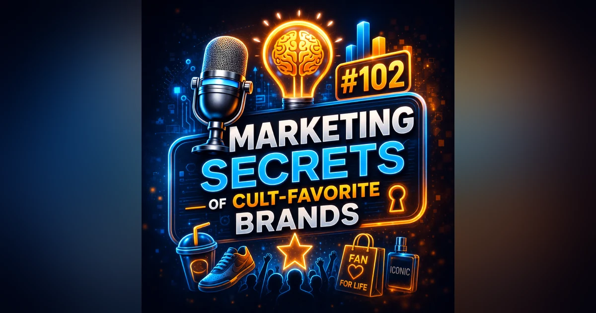 #102 The Marketing Secrets of Cult-Favorite Brands