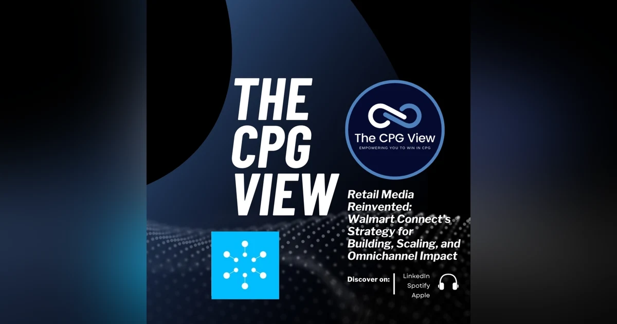 Retail Media Reinvented: Walmart Connect's Strategy for Building, Scaling, and Omnichannel Impact (Ryan Mayward, SVP, Sales at Walmart Connect)