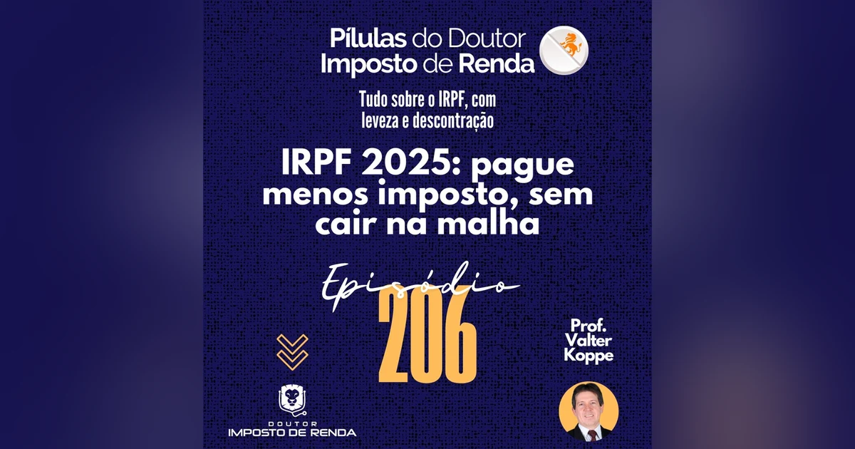 PDIR Ep. 206 – IRPF 2025: pague menos imposto, sem cair na malha