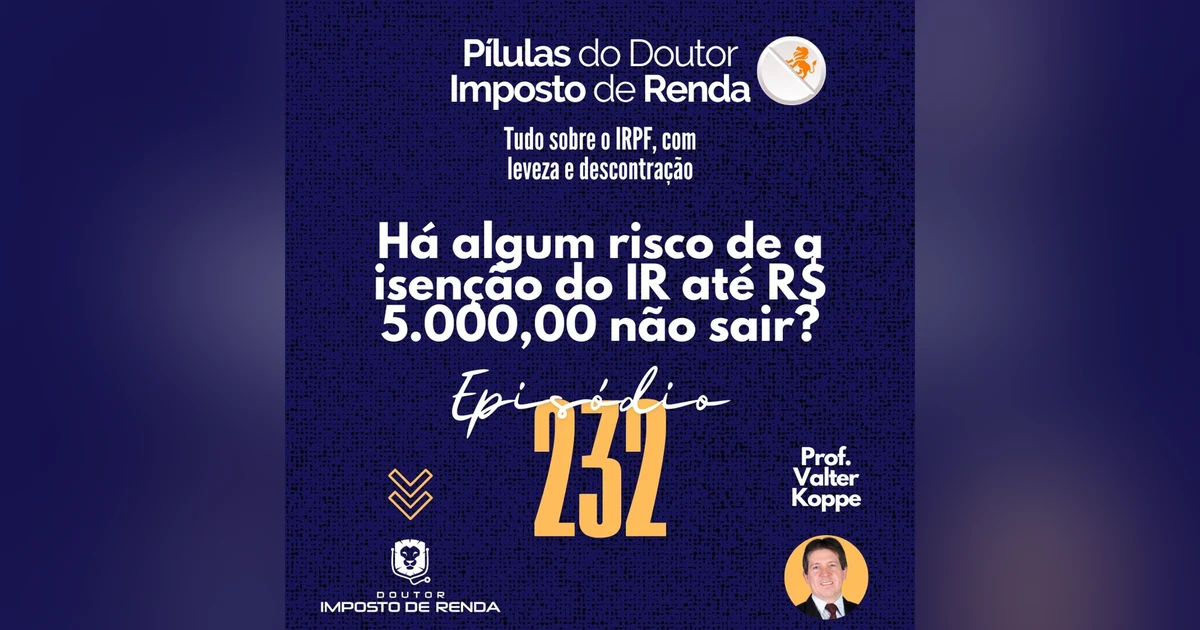 PDIR Ep. 232 – Há algum risco de a isenção do IR até R$ 5.000,00 não sair?
