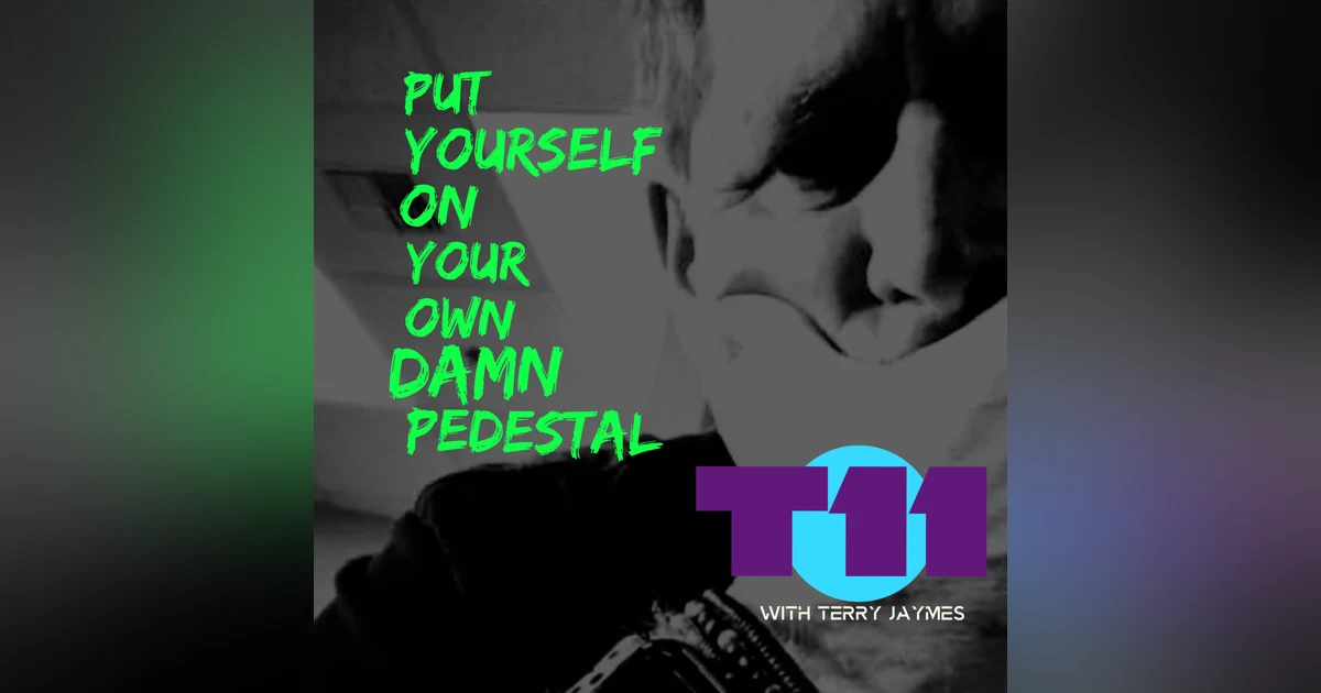 PUT YOURSELF ON YOUR OWN PEDESTAL