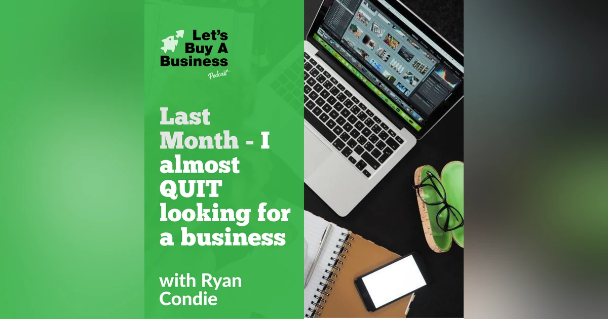 Last Month - I almost QUIT looking for a business