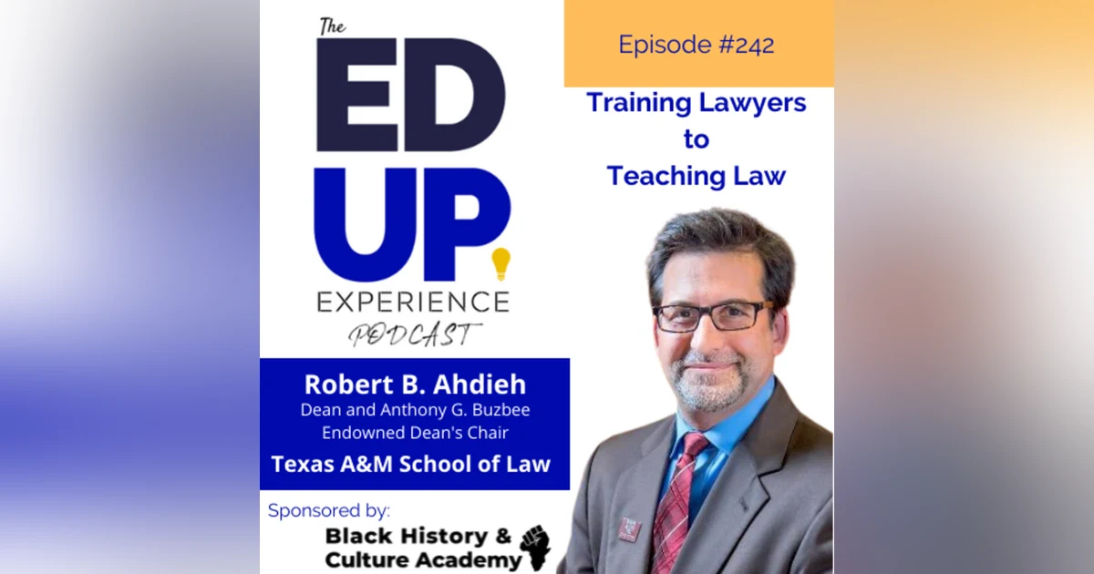 242: Training Lawyers to Teaching Law - with Robert B. Ahdieh, Dean & Endowed Dean's Chair, Texas A&M University School of Law