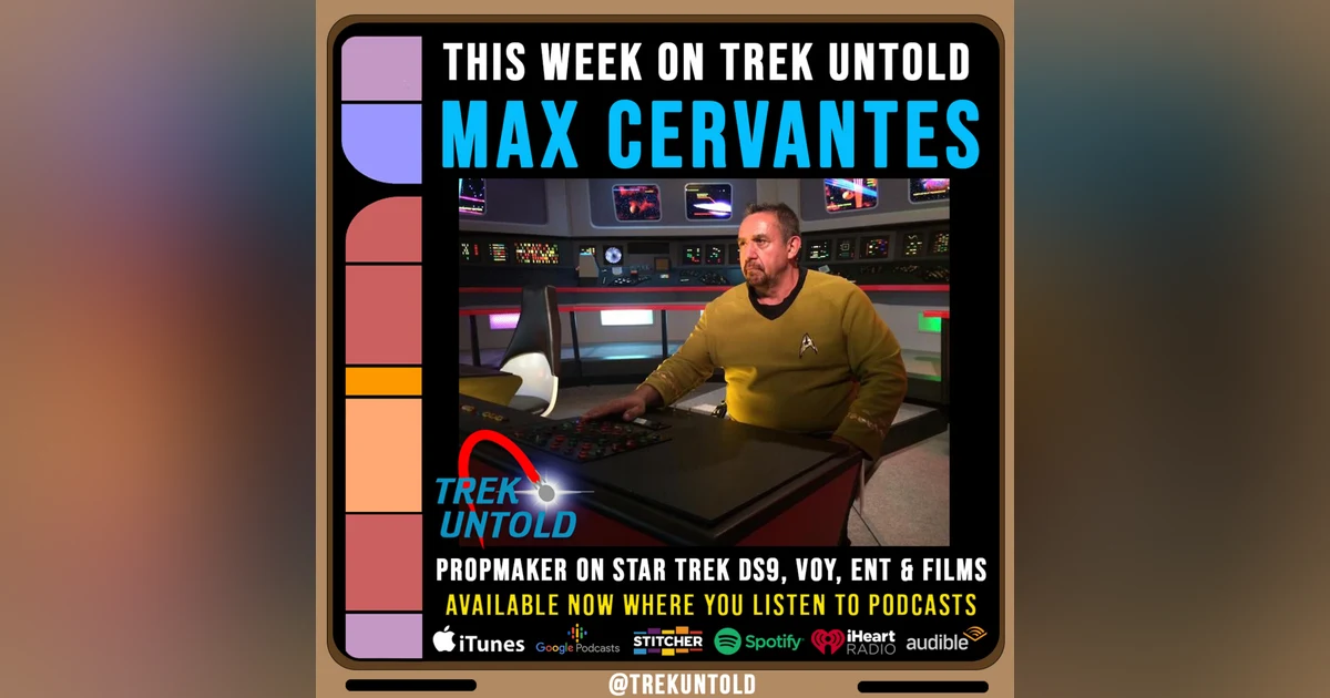 67: Max Cervantes, Prop Maker on Star Trek DS9, VOY, ENT & Films