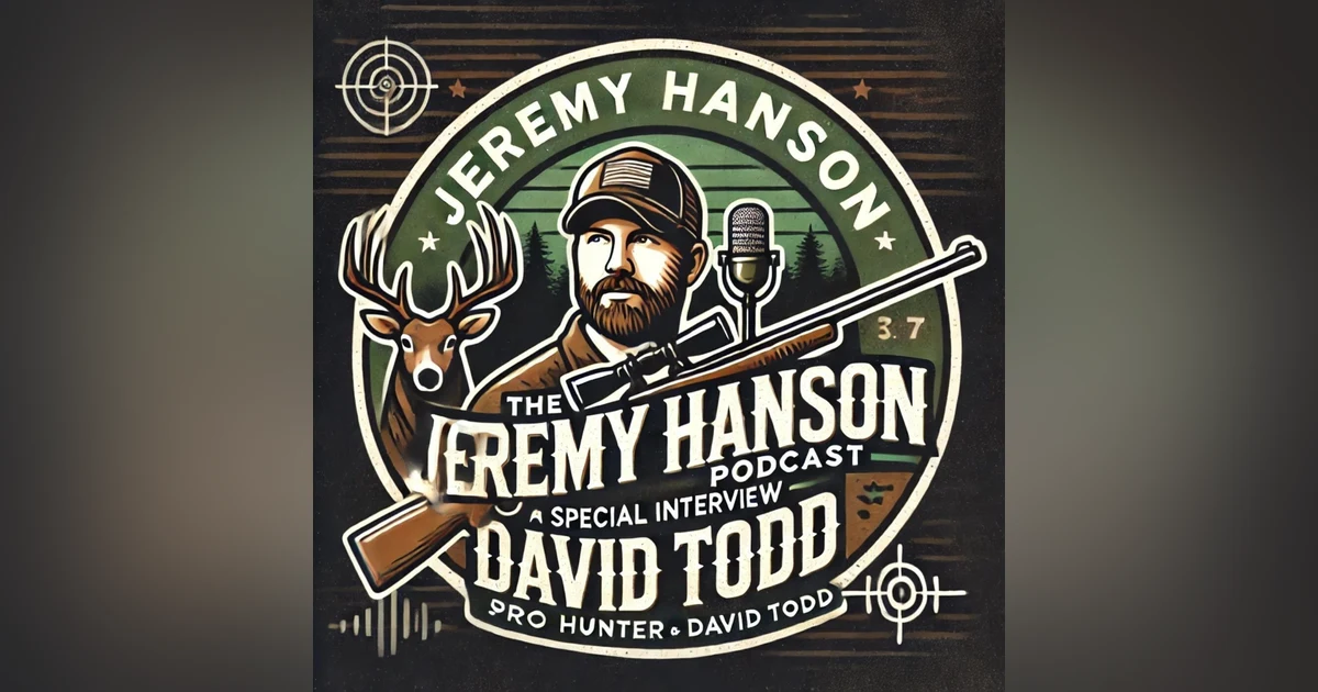 Real Life of a Pro Hunter!! David Todd on The Jeremy Hanson Podcast