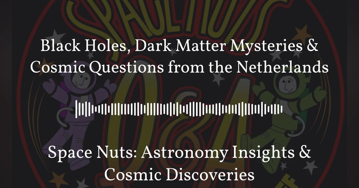 Black Holes, Dark Matter Mysteries & Cosmic Questions from the Netherlands | Space Nuts:...