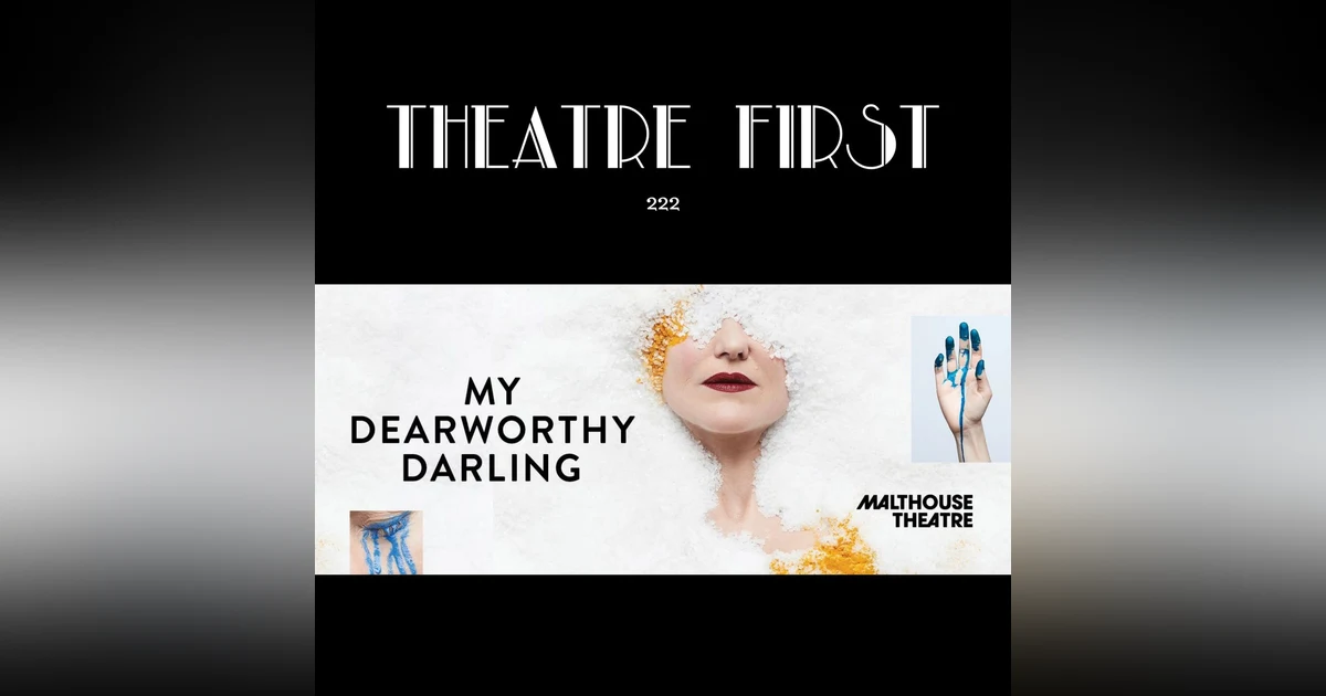 222. My Dearworthy Darling (The Malthouse Theatre, Melbourne, Australia) (review)