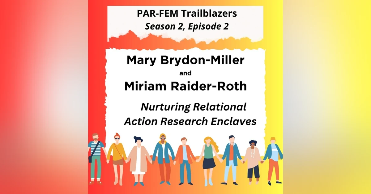 Season 2, Episode 2 with Dr. Mary Brydon-Miller and Dr. Miriam Raider-Roth - Nurturing Relational Action Research Enclaves