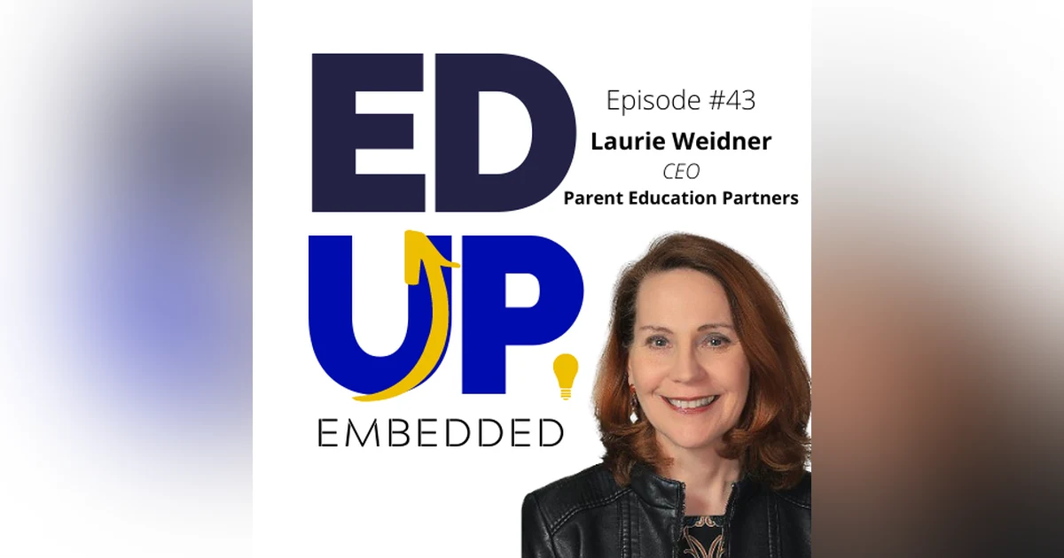 43: BONUS: EdUp Embedded - Higher Education and Partnering with Parents in Student Persistence - with Laurie Weidner, CEO of Parent Education Partners
