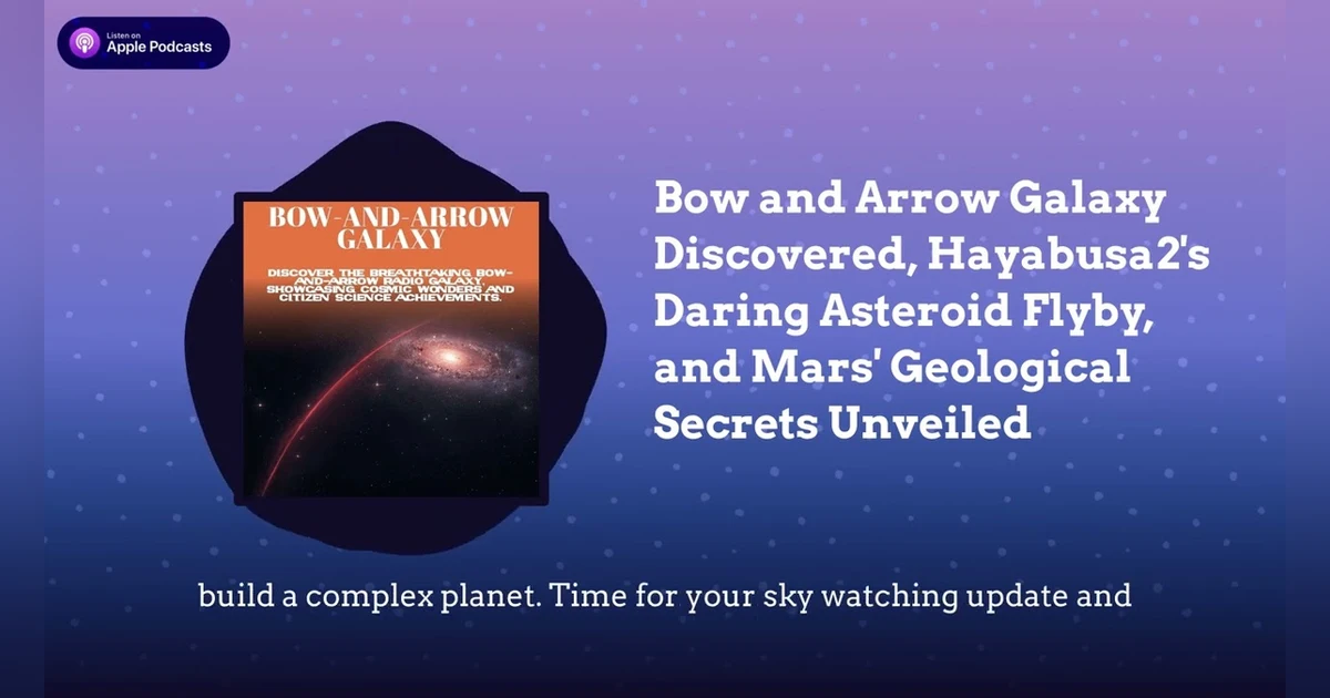 Bow and Arrow Galaxy Discovered, Hayabusa2’s Daring Asteroid Flyby, and Mars’ Geological Secrets...
