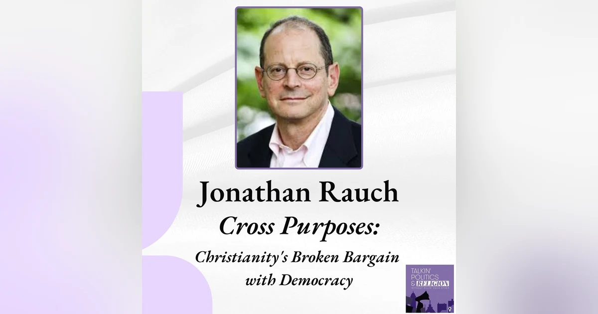 Jonathan Rauch: Christianity’s Broken Bargain with Democracy