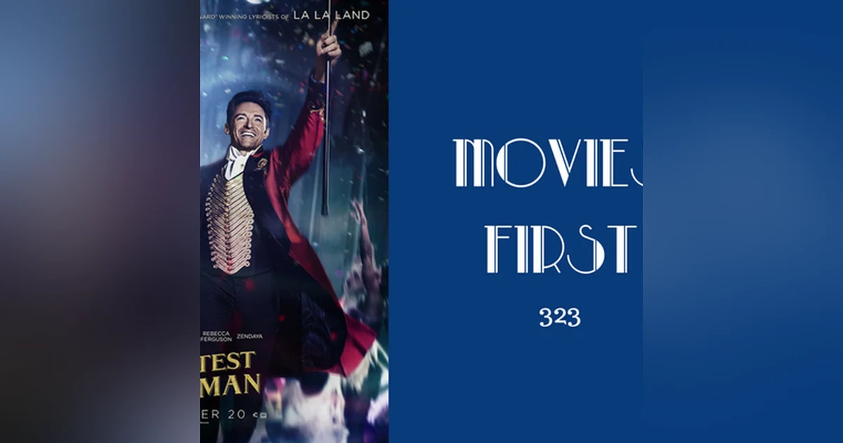 323: The Greatest Showman - Movies First with Alex First