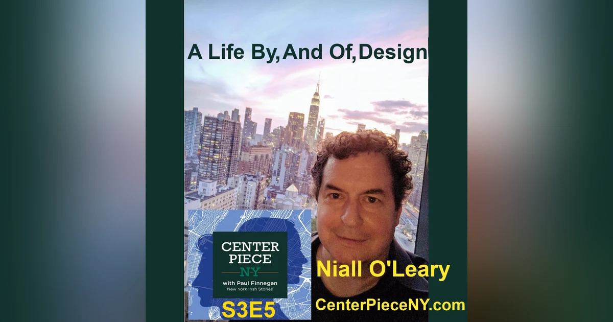 S3E5: Niall O'Leary–A Life By, And Of, Design.