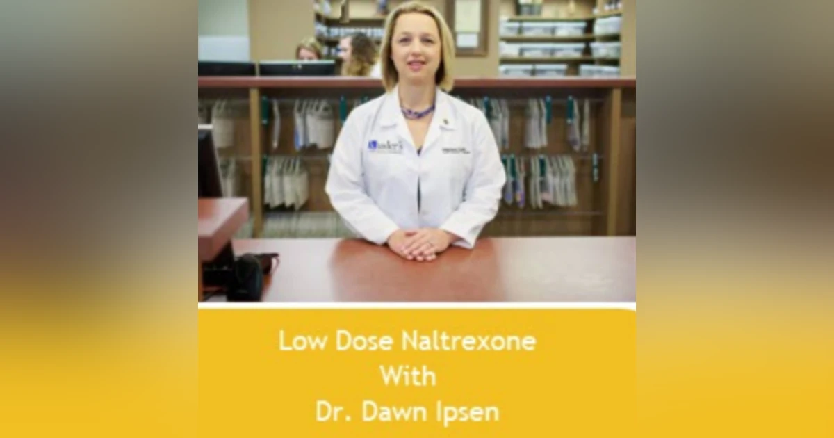 Low Dose Naltrexone with Dawn Ipsen, PhD