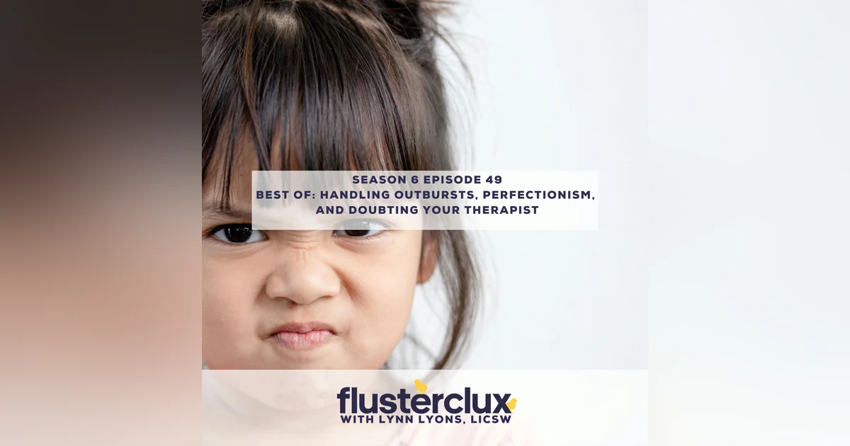 Best of: Listener Questions on Handling Child Outbursts, Perfectionism, and Doubting Your Therapist